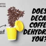 Does Decaf Coffee Dehydrate You? Is It Right Choice