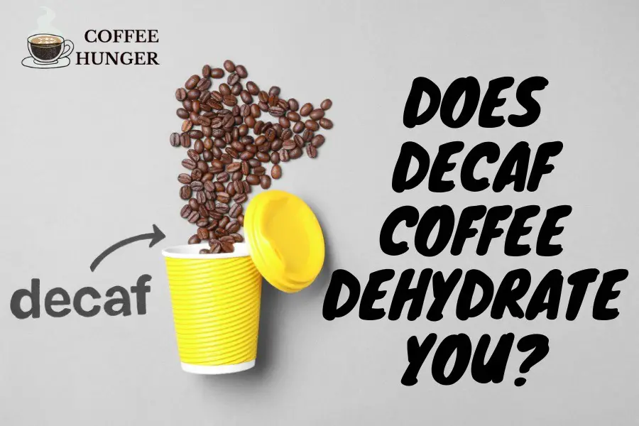 Does Decaf Coffee Dehydrate You? Is It Right Choice