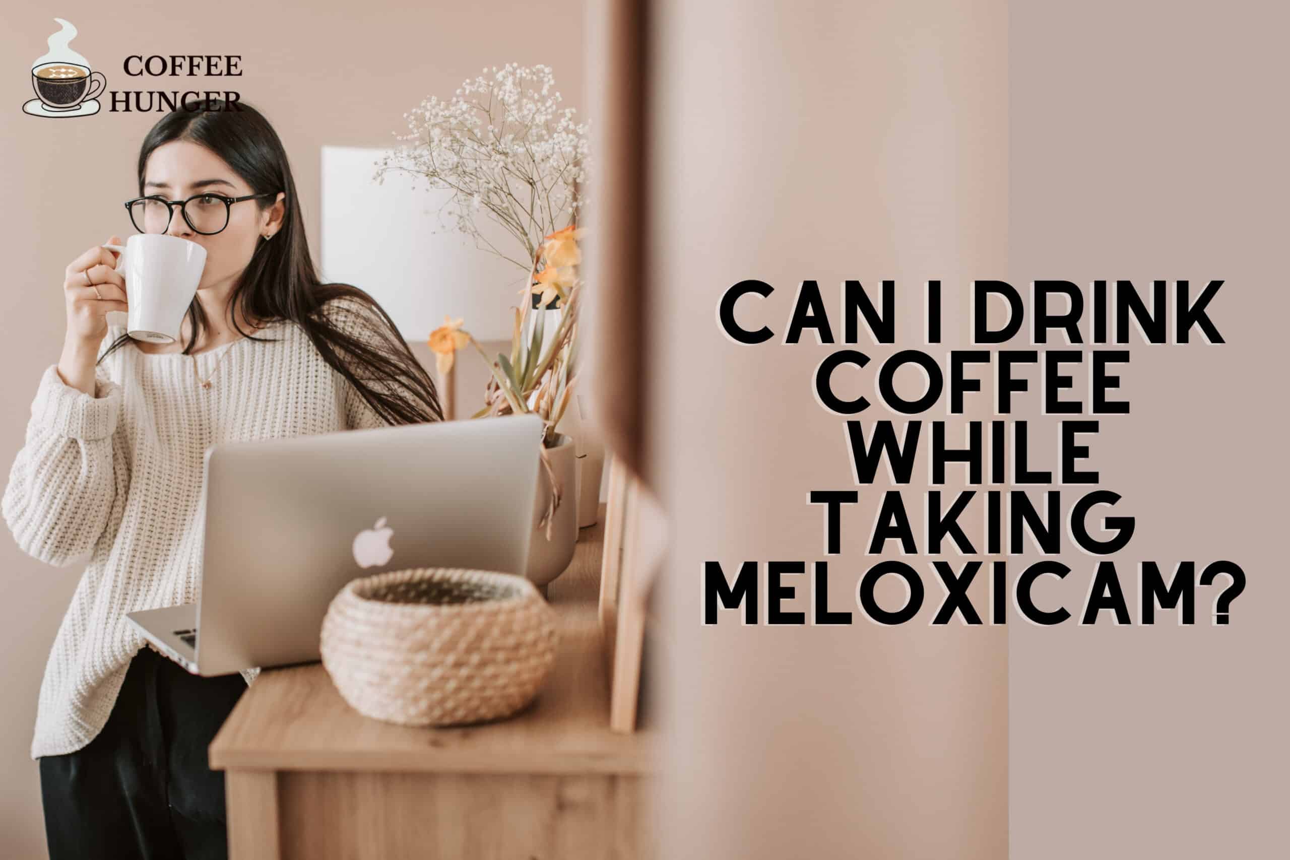 Can I Drink Coffee While Taking Meloxicam?
