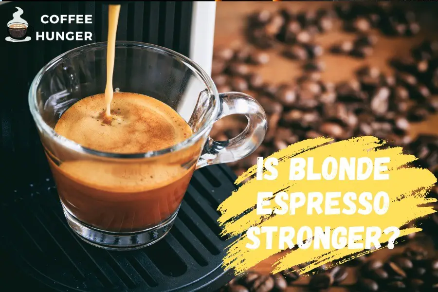 Is blonde espresso stronger? Is It Stronger Than Regular Espresso?