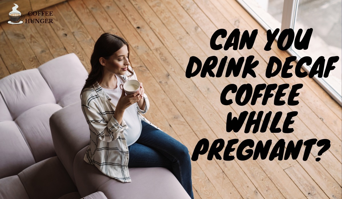 Can You Drink Decaf Coffee While Pregnant?