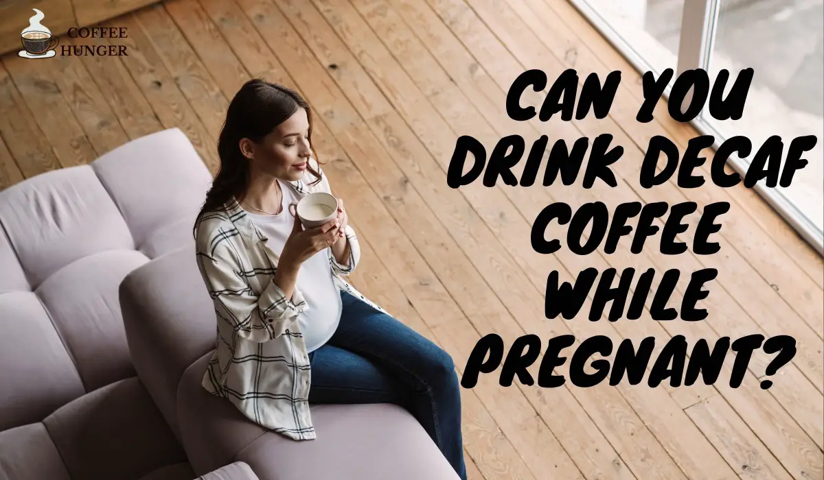 Can You Drink Decaf Coffee While Pregnant?