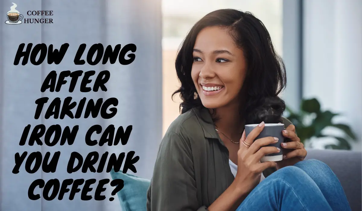How Long After Taking Iron Can You Drink Coffee?