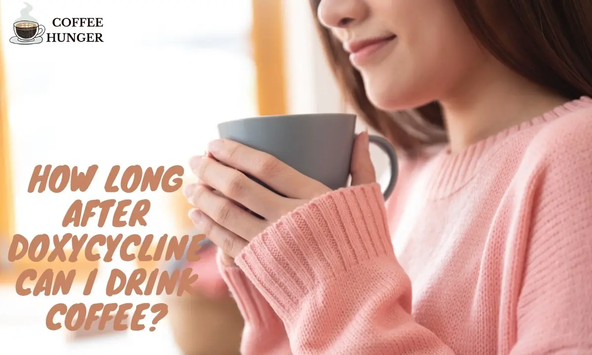How Long After Doxycycline Can I Drink Coffee?