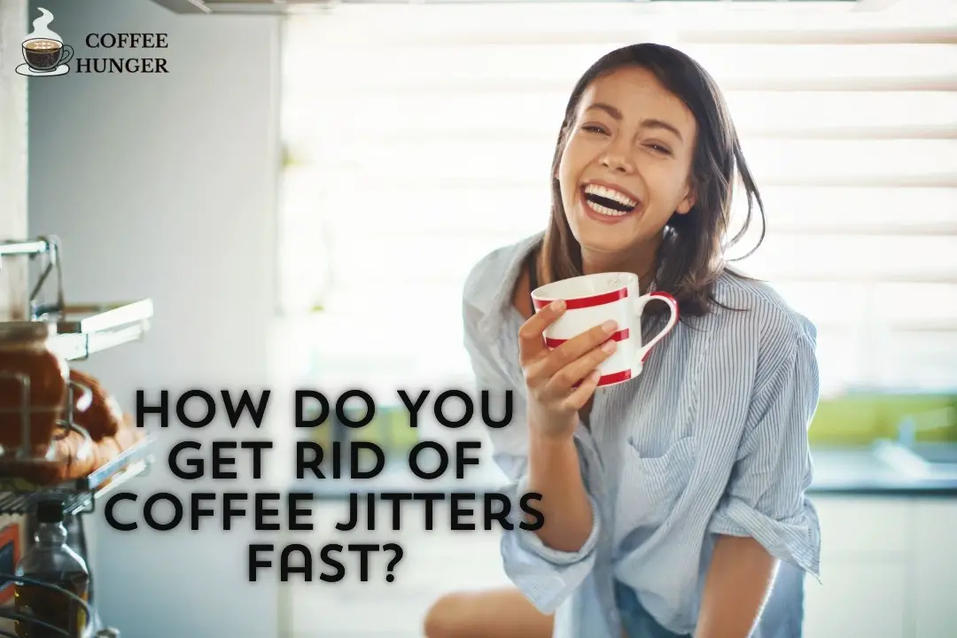 How do You Get Rid of Coffee Jitters Fast?
